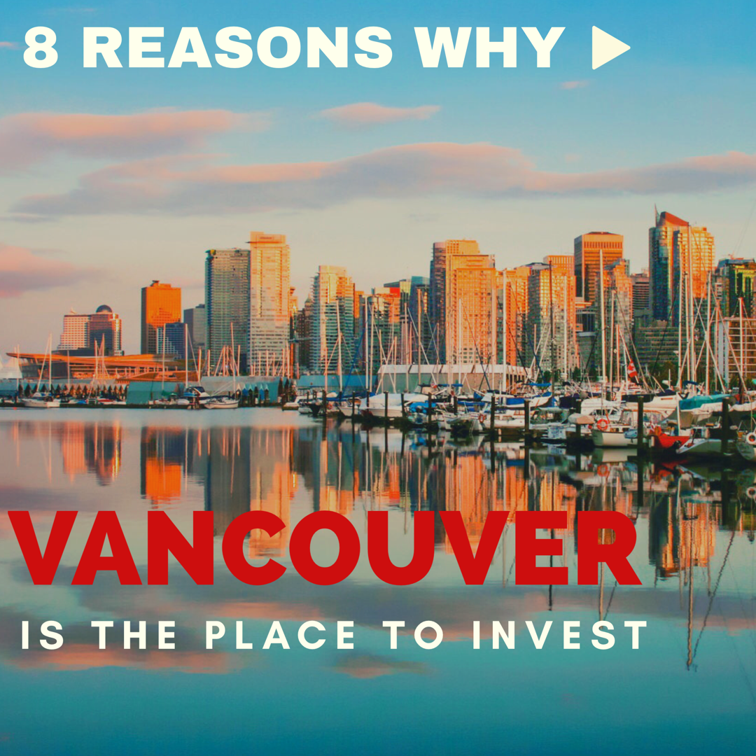 8 Reasons Why Vancouver is the Place to Invest - Vancouver Real Estate